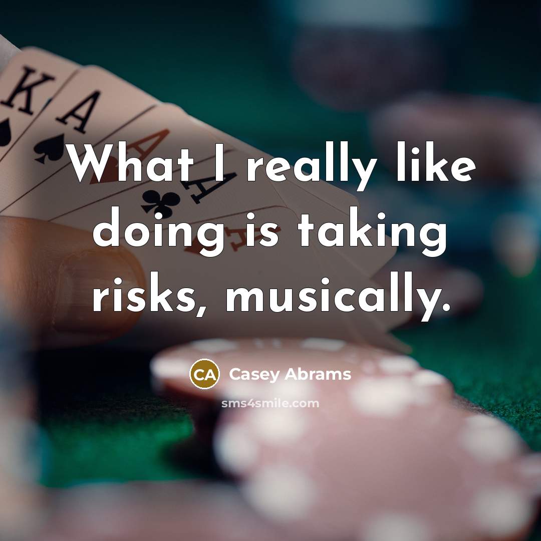 “What I really like doing is taking risks, musically.” quote by Casey Abrams