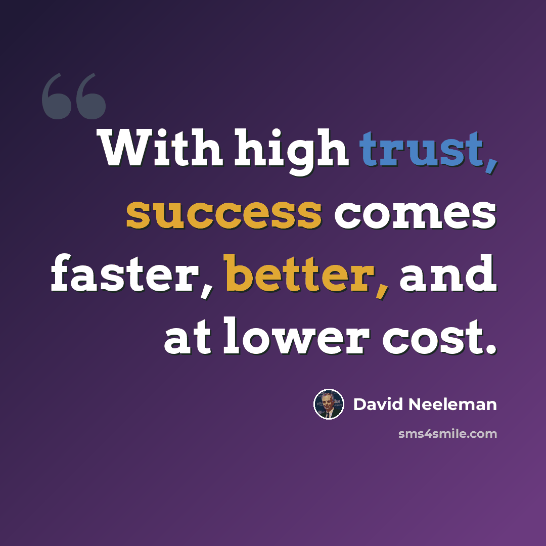 “With high trust, success comes faster, better, and at lower cost.” quote by David Neeleman