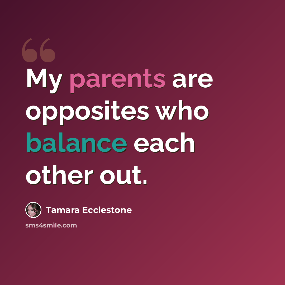 “My parents are opposites who balance each other out.” quote by Tamara Ecclestone
