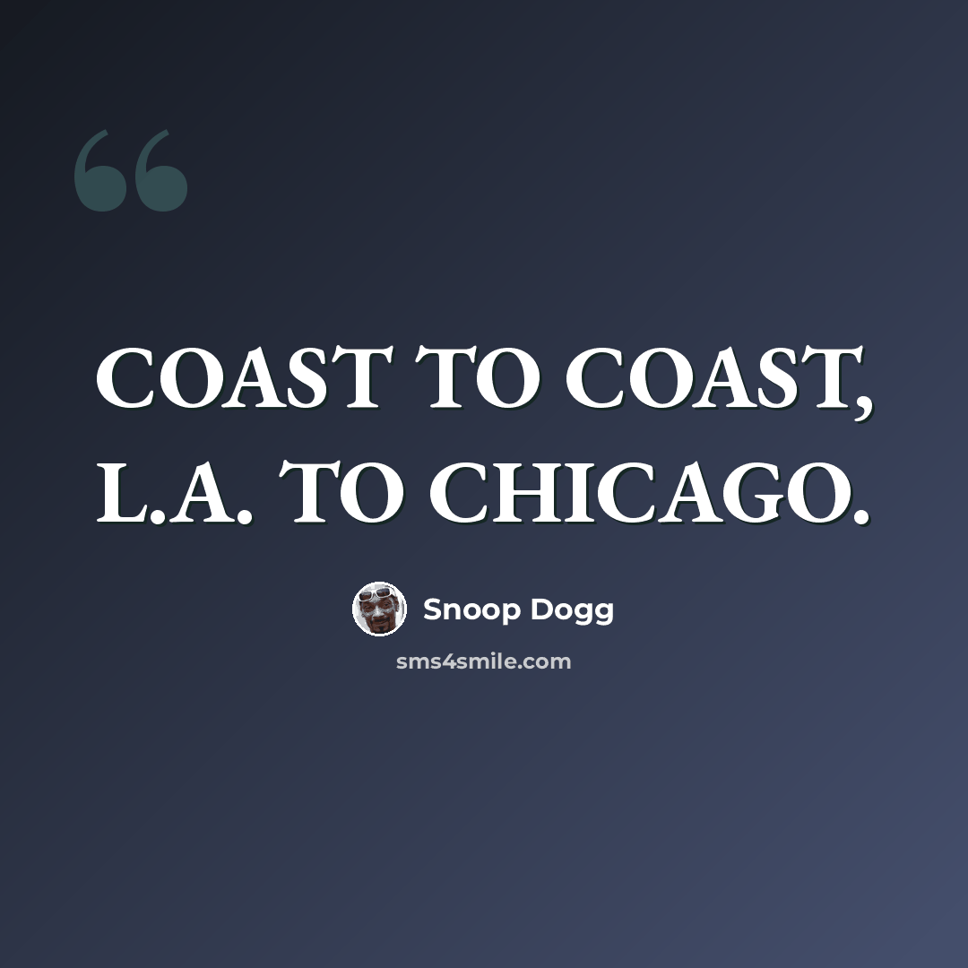 “COAST TO COAST, L.A. TO CHICAGO.” quote by Snoop Dogg
