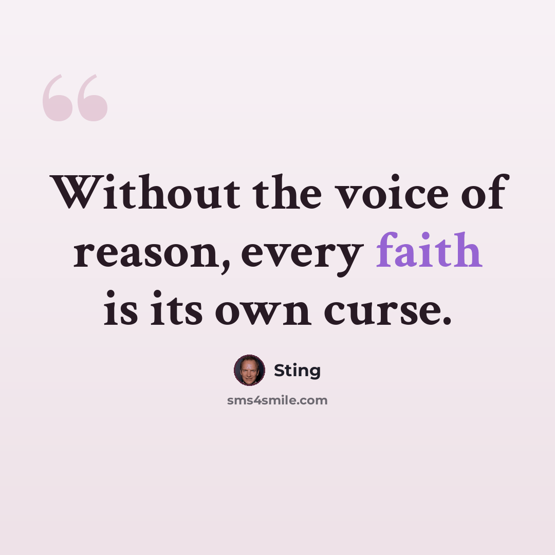 “Without the voice of reason, every faith is its own curse.” quote by Sting