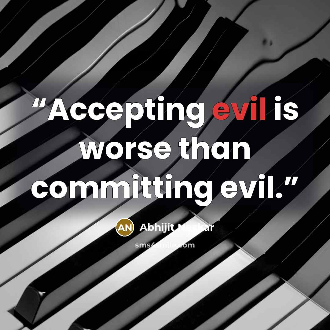 “Accepting evil is worse than committing evil.” quote by Abhijit Naskar