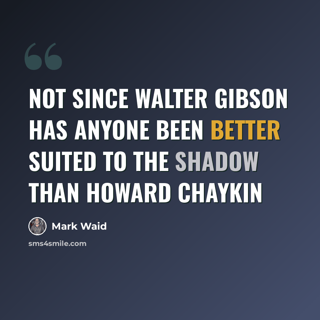 “Not since Walter Gibson has anyone been better suited to The Shadow than Howard Chaykin” quote by Mark Waid