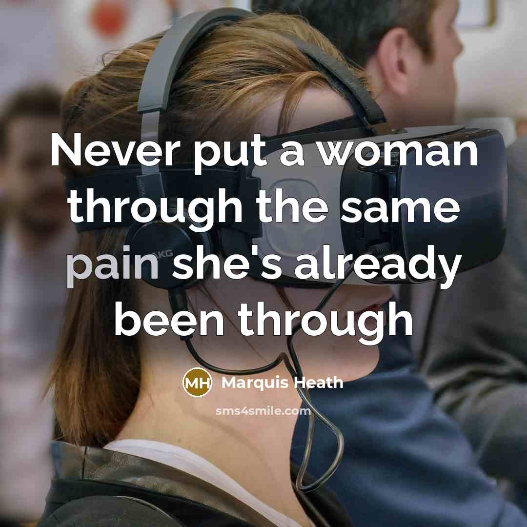 “Never put a woman through the same pain she's already been through” quote by Marquis Heath