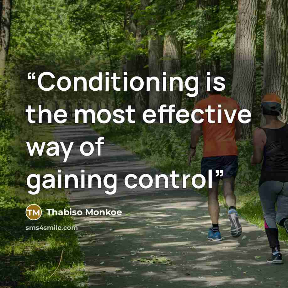 “Conditioning is the most effective way of gaining control” quote by Thabiso Monkoe