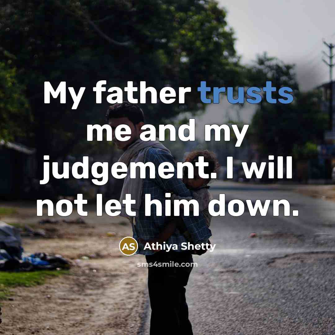 “My father trusts me and my judgement. I will not let him down.” quote by Athiya Shetty