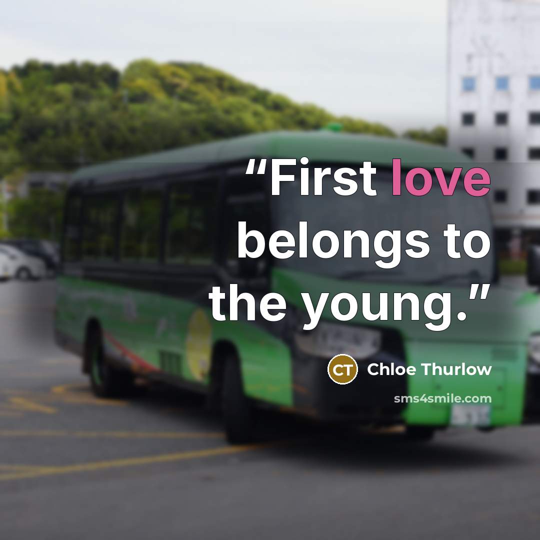 “First love belongs to the young.” quote by Chloe Thurlow