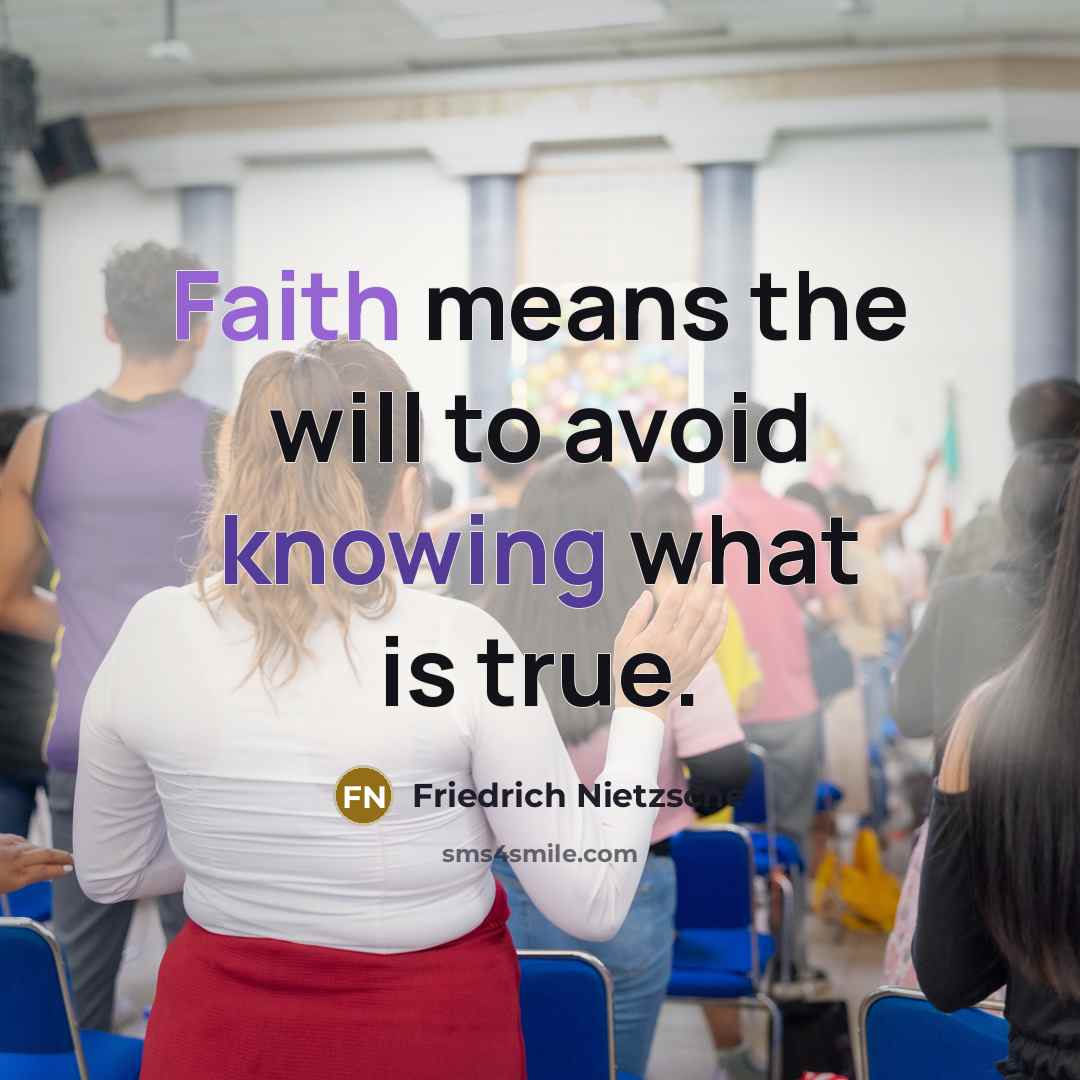 “Faith means the will to avoid knowing what is true.” quote by Friedrich Nietzsche