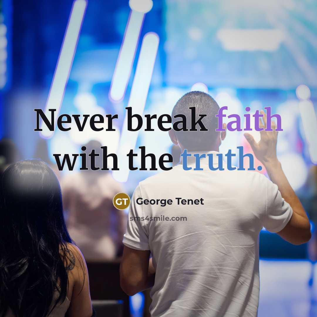 “Never break faith with the truth.” quote by George Tenet