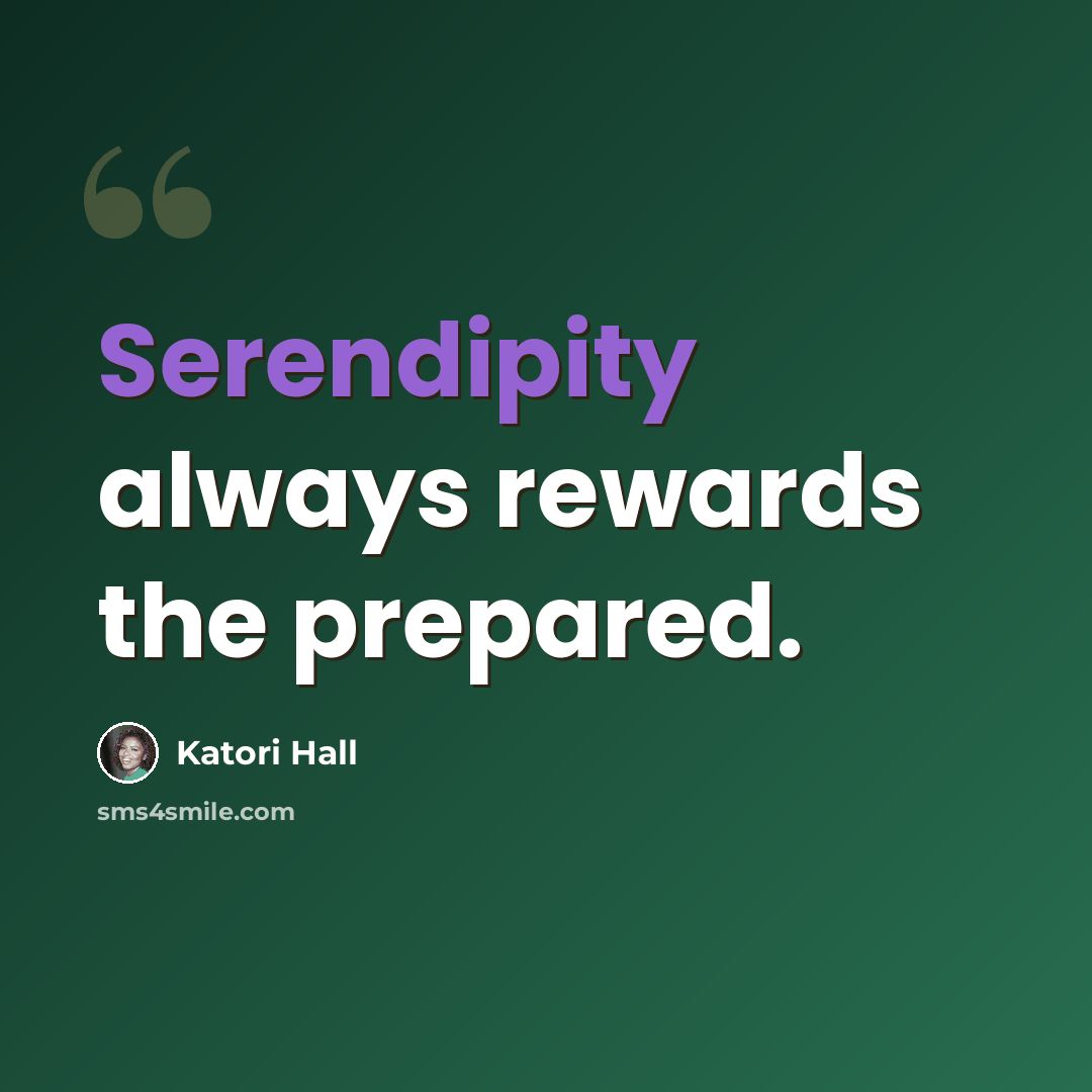 “Serendipity always rewards the prepared.” quote by Katori Hall