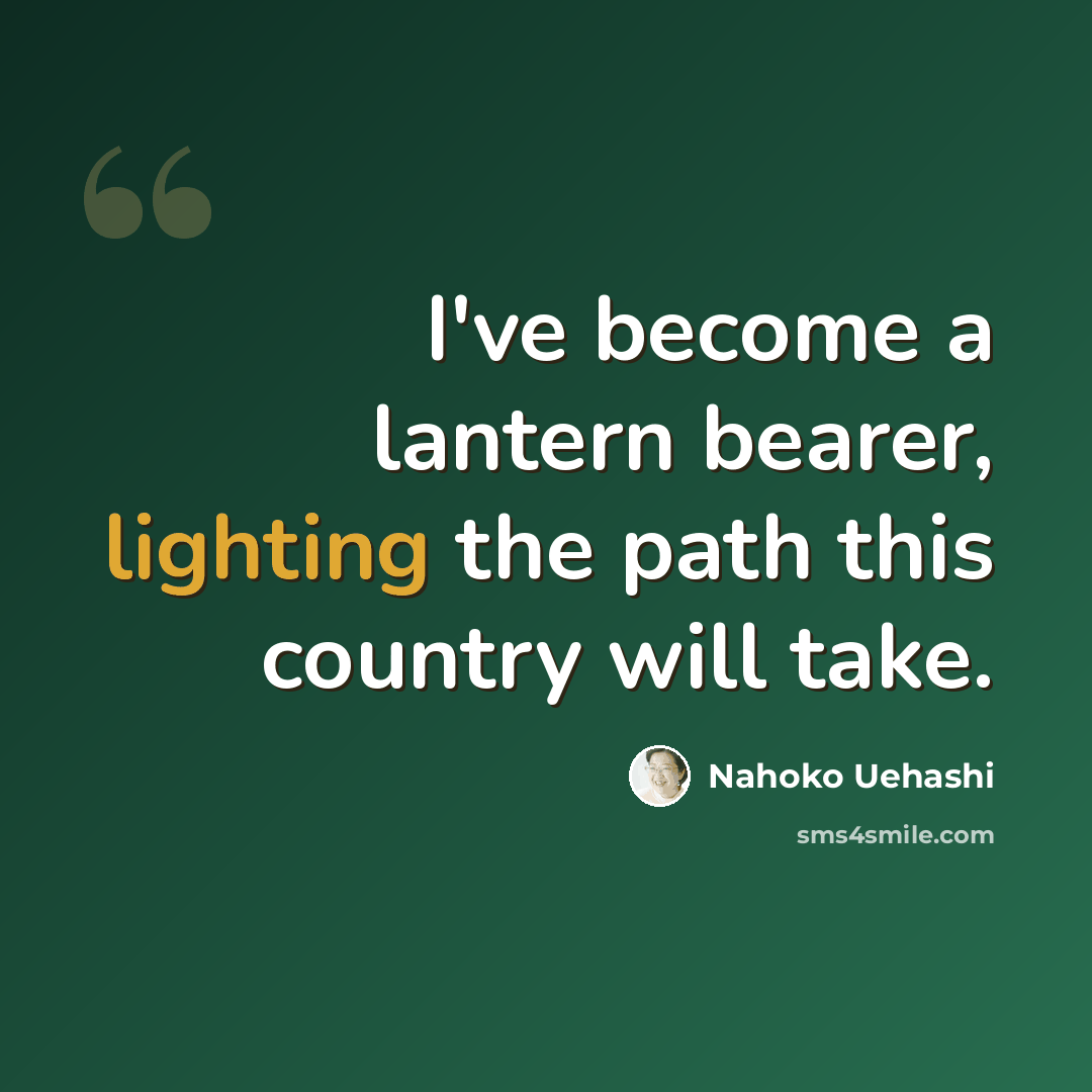 “I've become a lantern bearer, lighting the path this country will take.” quote by Nahoko Uehashi