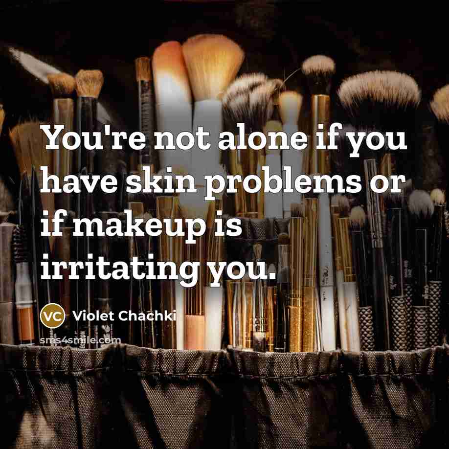 “You're not alone if you have skin problems or if makeup is irritating you.” quote by Violet Chachki