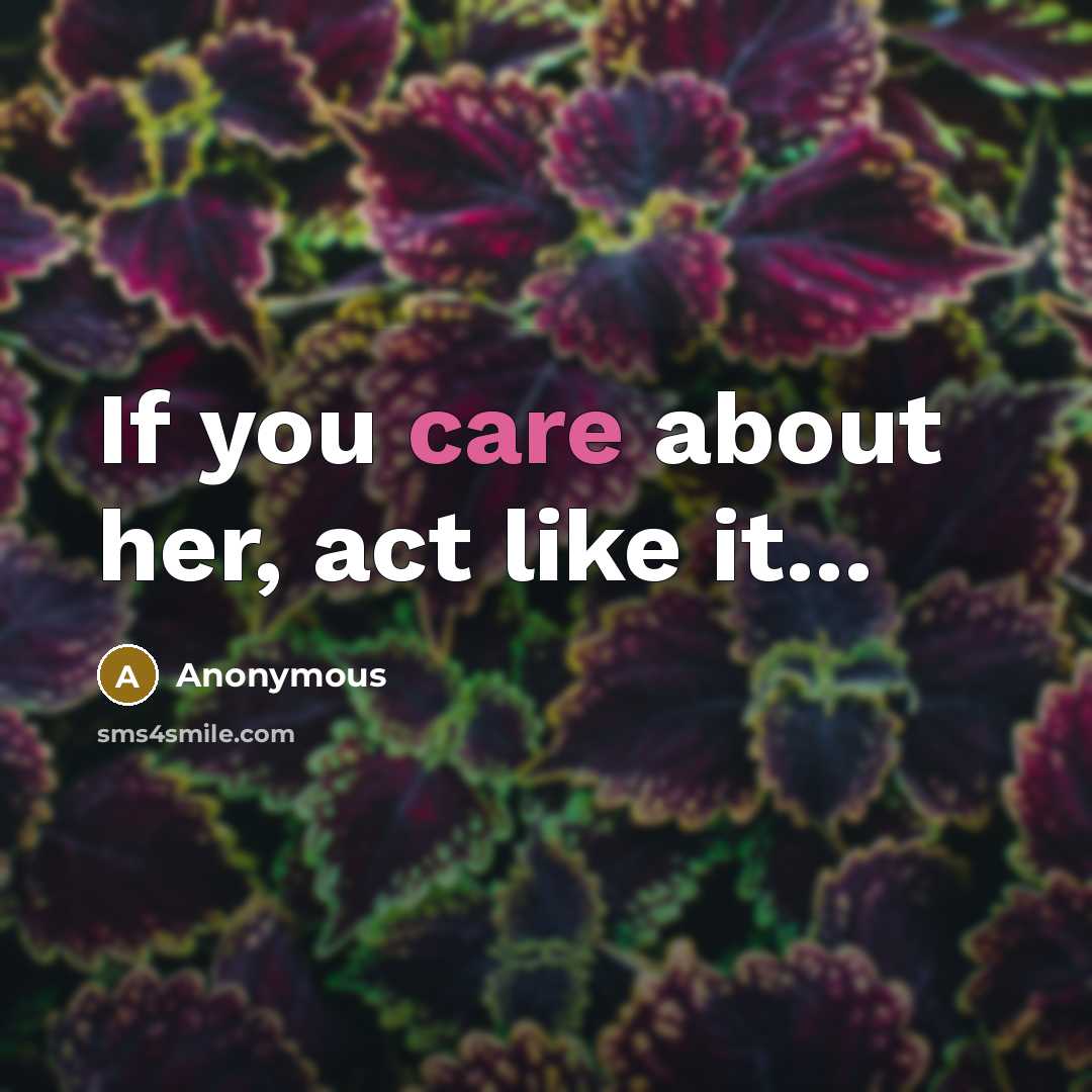 “If you care about her, act like it...” quote by Anonymous