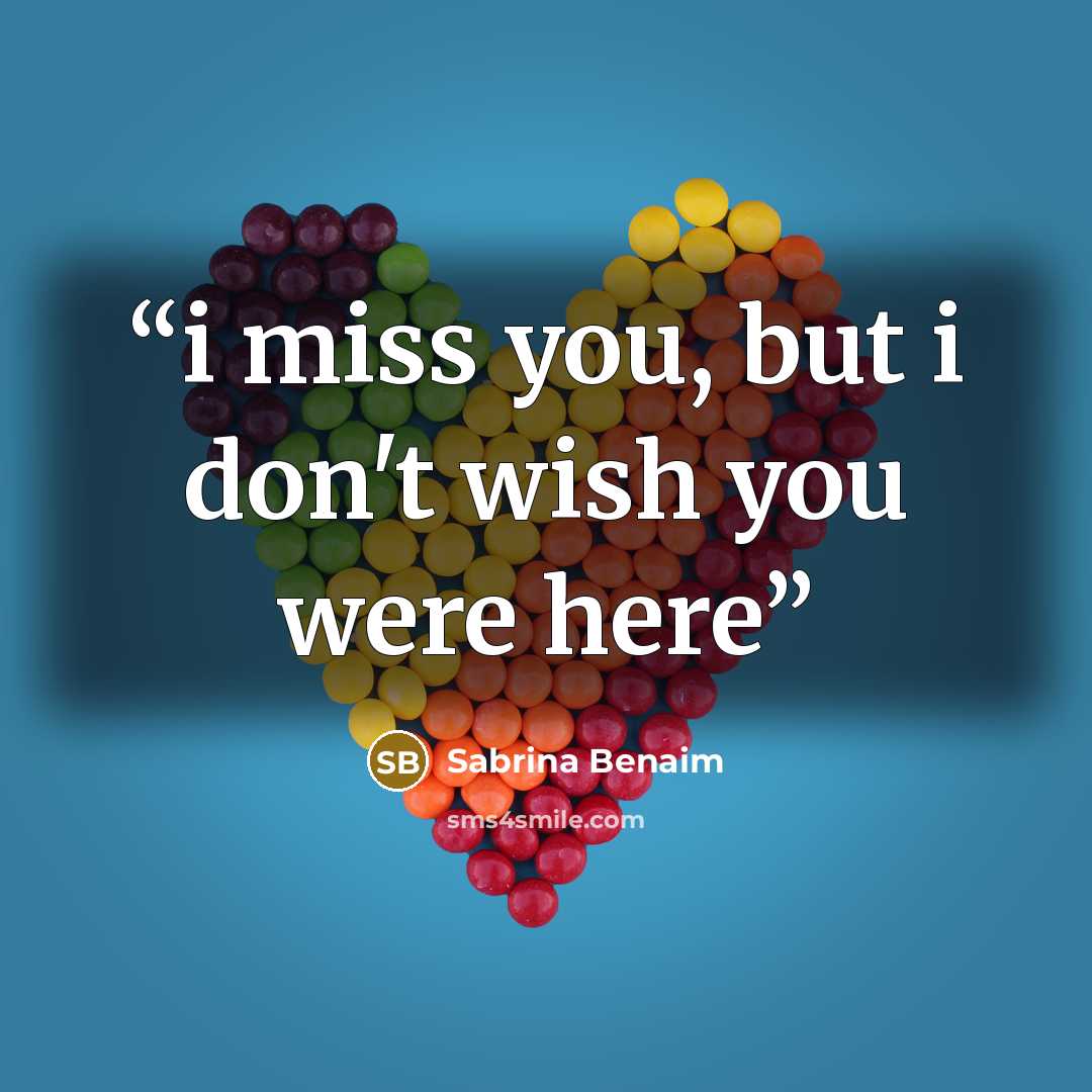 “i miss you, but i don't wish you were here” quote by Sabrina Benaim