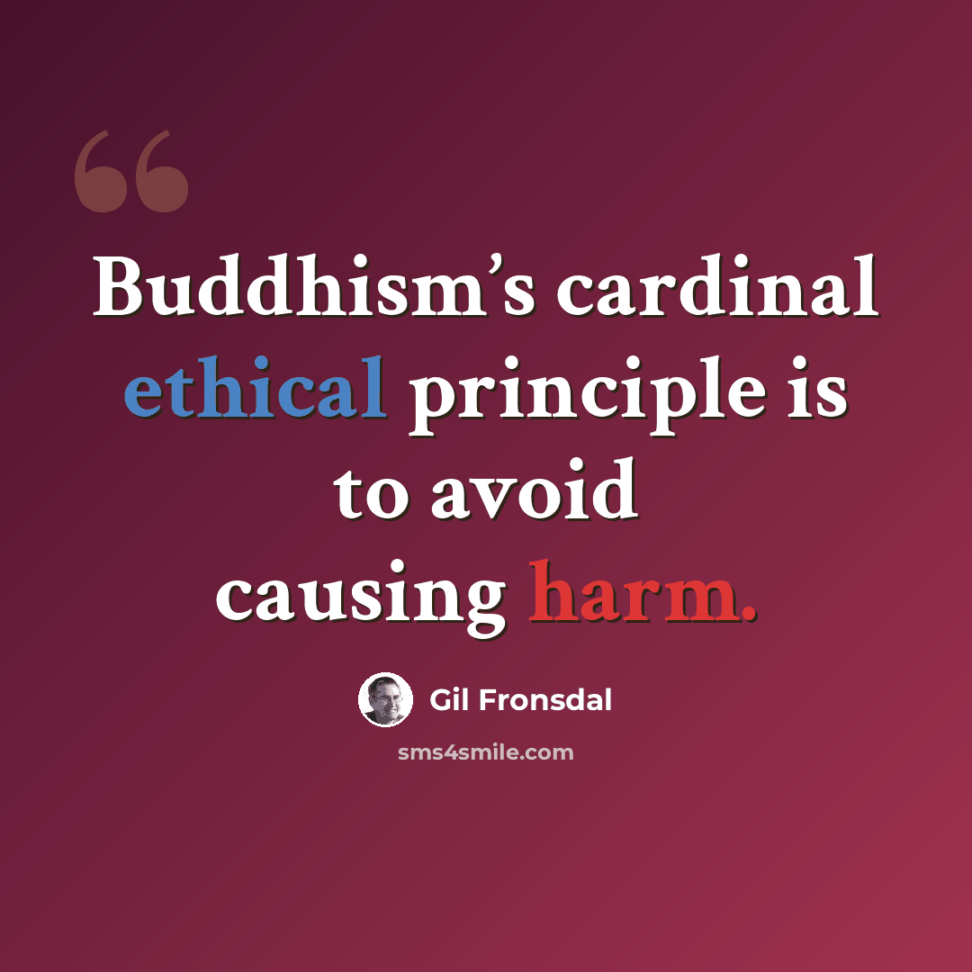 “Buddhism’s cardinal ethical principle is to avoid causing harm.” quote by Gil Fronsdal