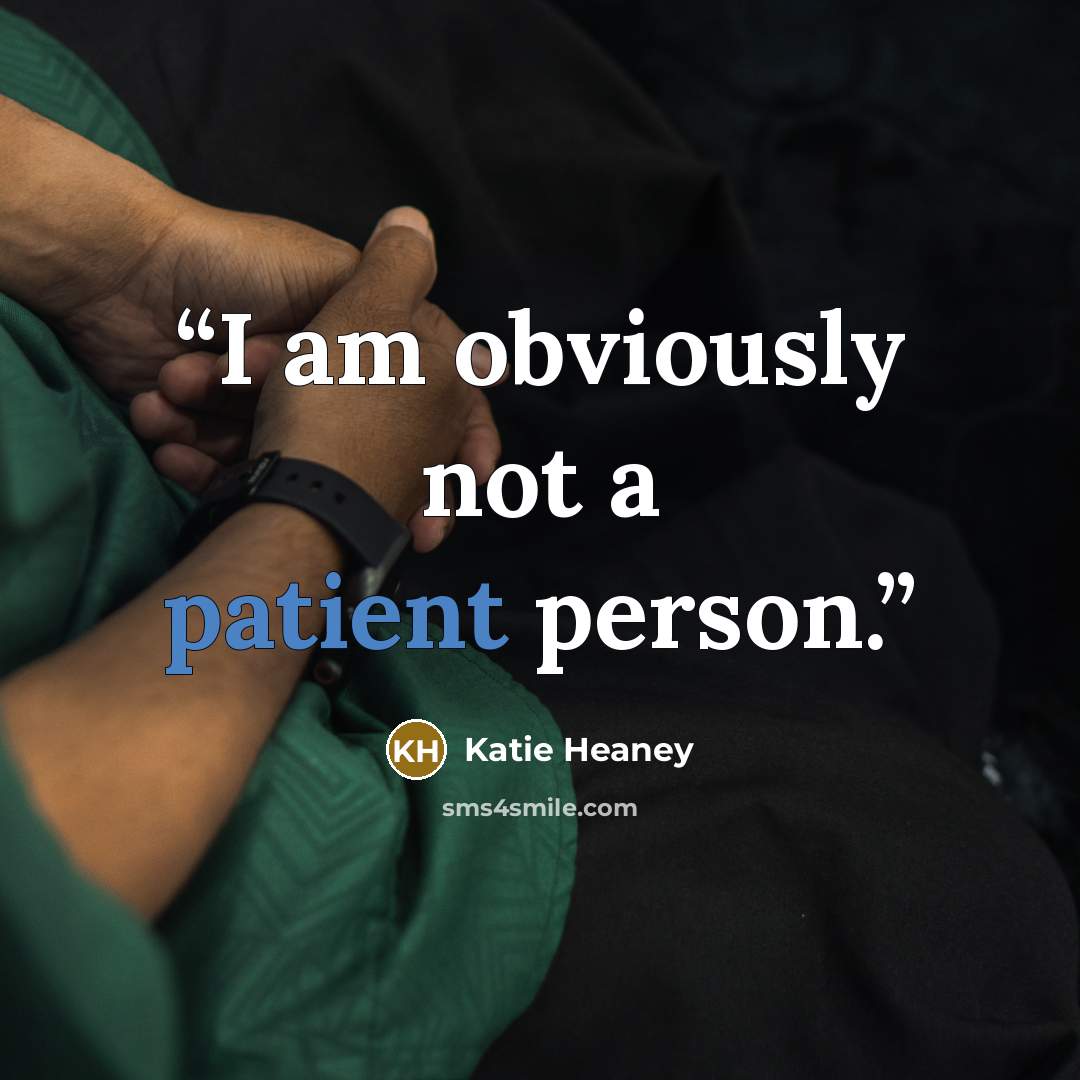 “I am obviously not a patient person.” quote by Katie Heaney