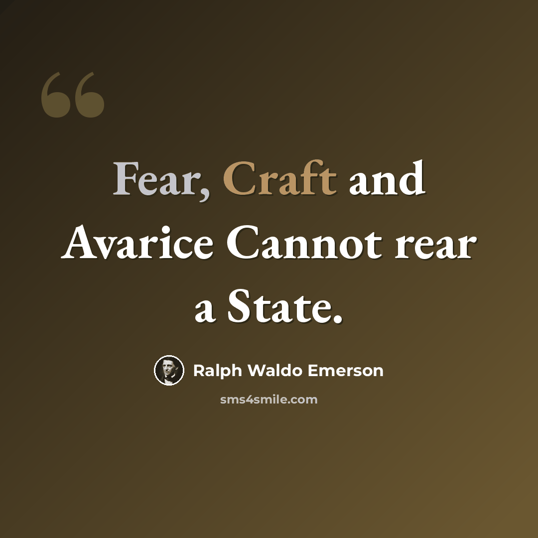 “Fear, Craft and Avarice Cannot rear a State.” quote by Ralph Waldo Emerson