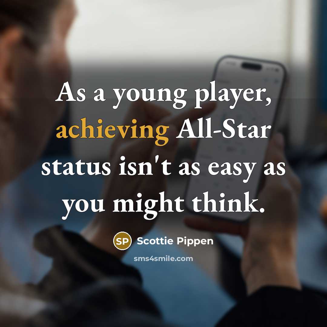 “As a young player, achieving All-Star status isn't as easy as you might think.” quote by Scottie Pippen