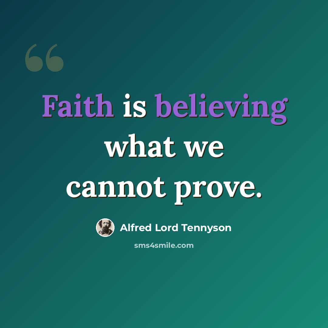“Faith is believing what we cannot prove.” quote by Alfred Lord Tennyson