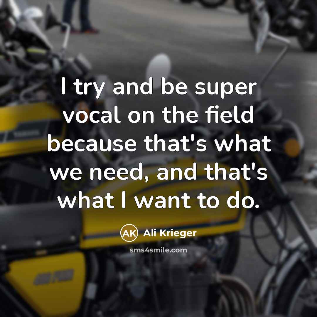 “I try and be super vocal on the field because that's what we need, and that's what I want to do.” quote by Ali Krieger