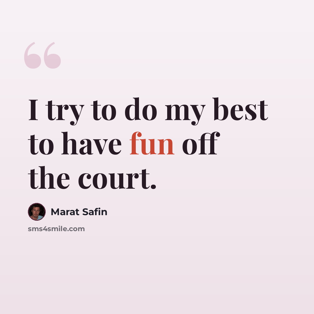 “I try to do my best to have fun off the court.” quote by Marat Safin