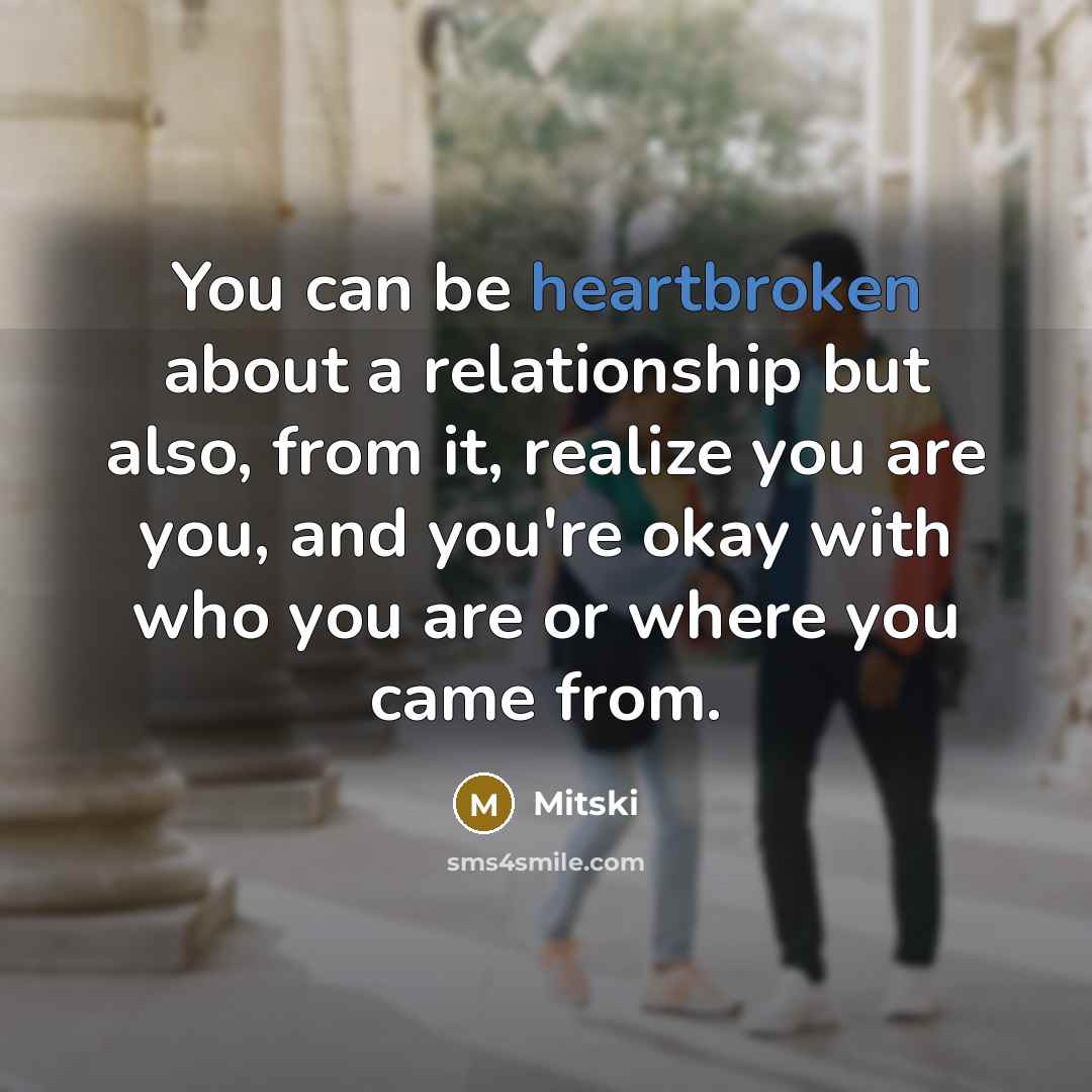 “You can be heartbroken about a relationship but also, from it, realize you are you, and you're okay with who you are or where you came from.” quote by Mitski