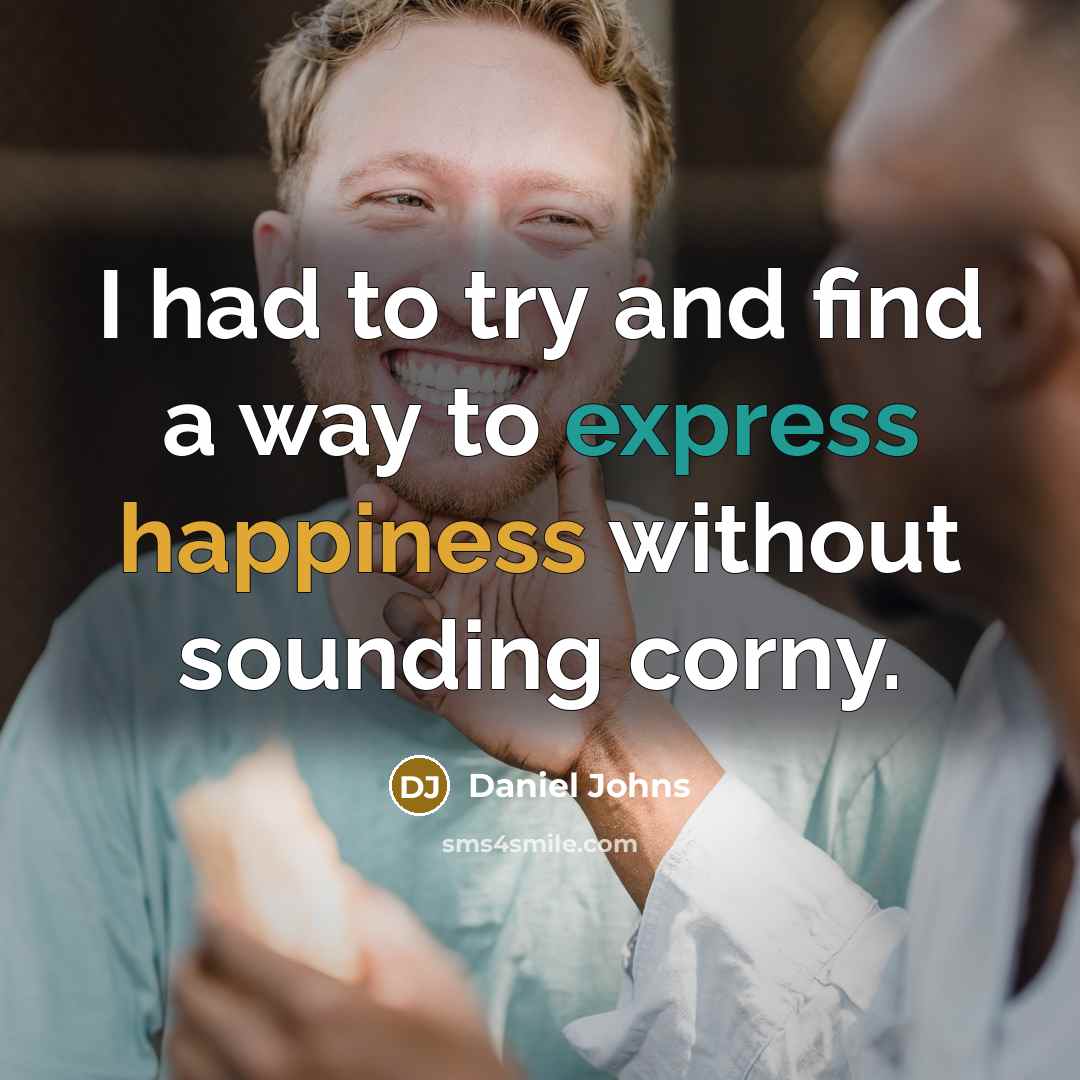 “I had to try and find a way to express happiness without sounding corny.” quote by Daniel Johns