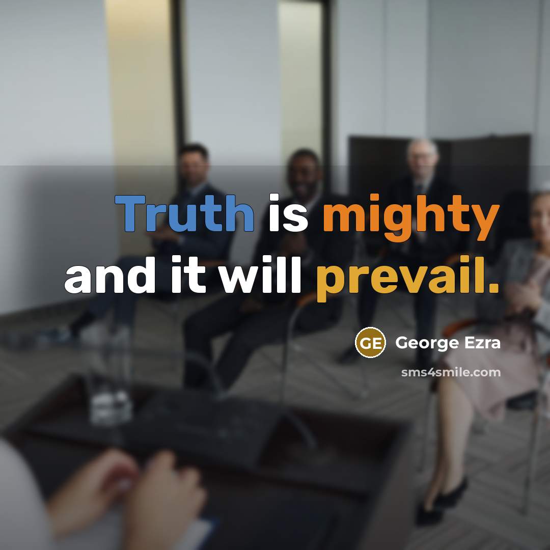 “Truth is mighty and it will prevail.” quote by George Ezra