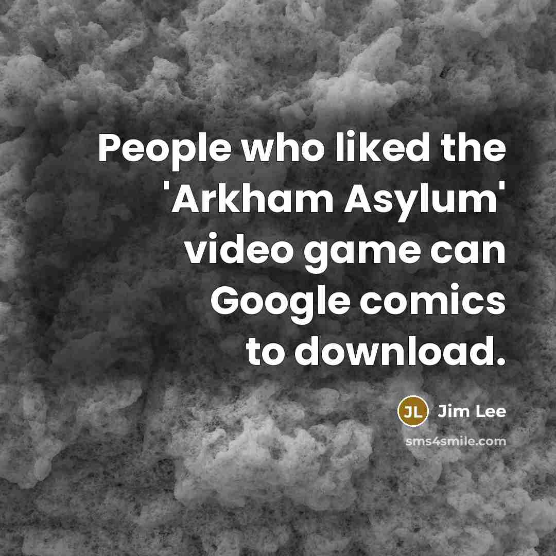 “People who liked the 'Arkham Asylum' video game can Google comics to download.” quote by Jim Lee