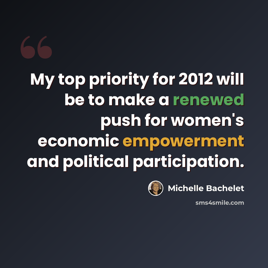 “My top priority for 2012 will be to make a renewed push for women's economic empowerment and political participation.” quote by Michelle Bachelet