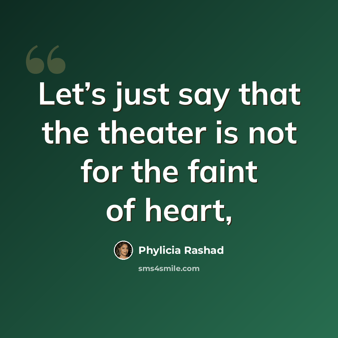 “Let’s just say that the theater is not for the faint of heart,” quote by Phylicia Rashad