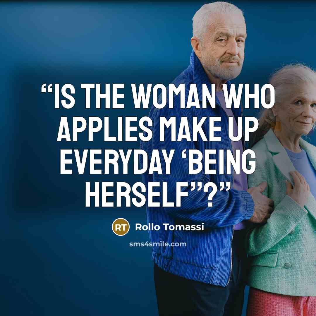 “Is the woman who applies make up everyday ‘being herself”?” quote by Rollo Tomassi
