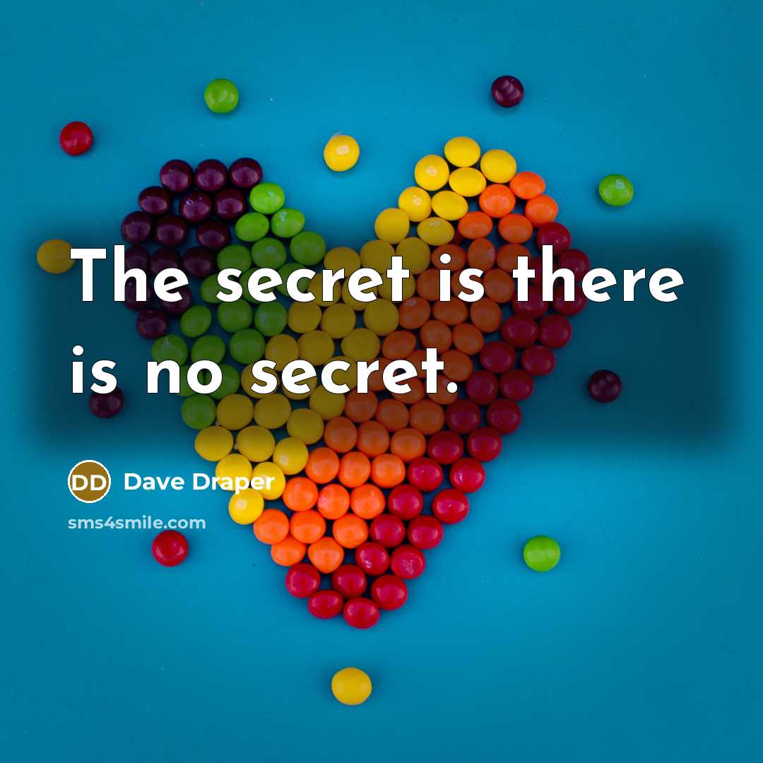 “The secret is there is no secret.” quote by Dave Draper