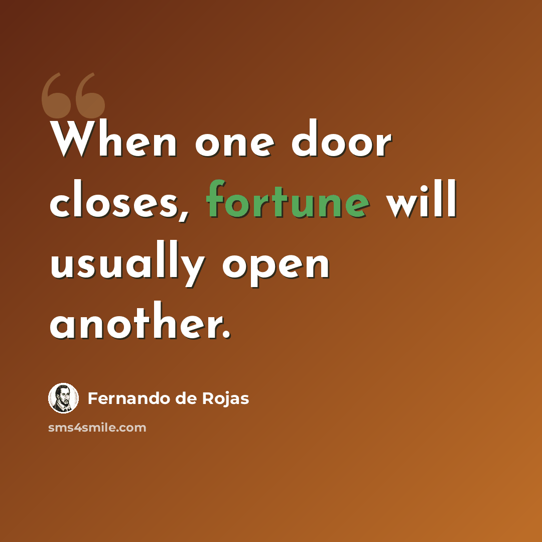 “When one door closes, fortune will usually open another.” quote by Fernando de Rojas
