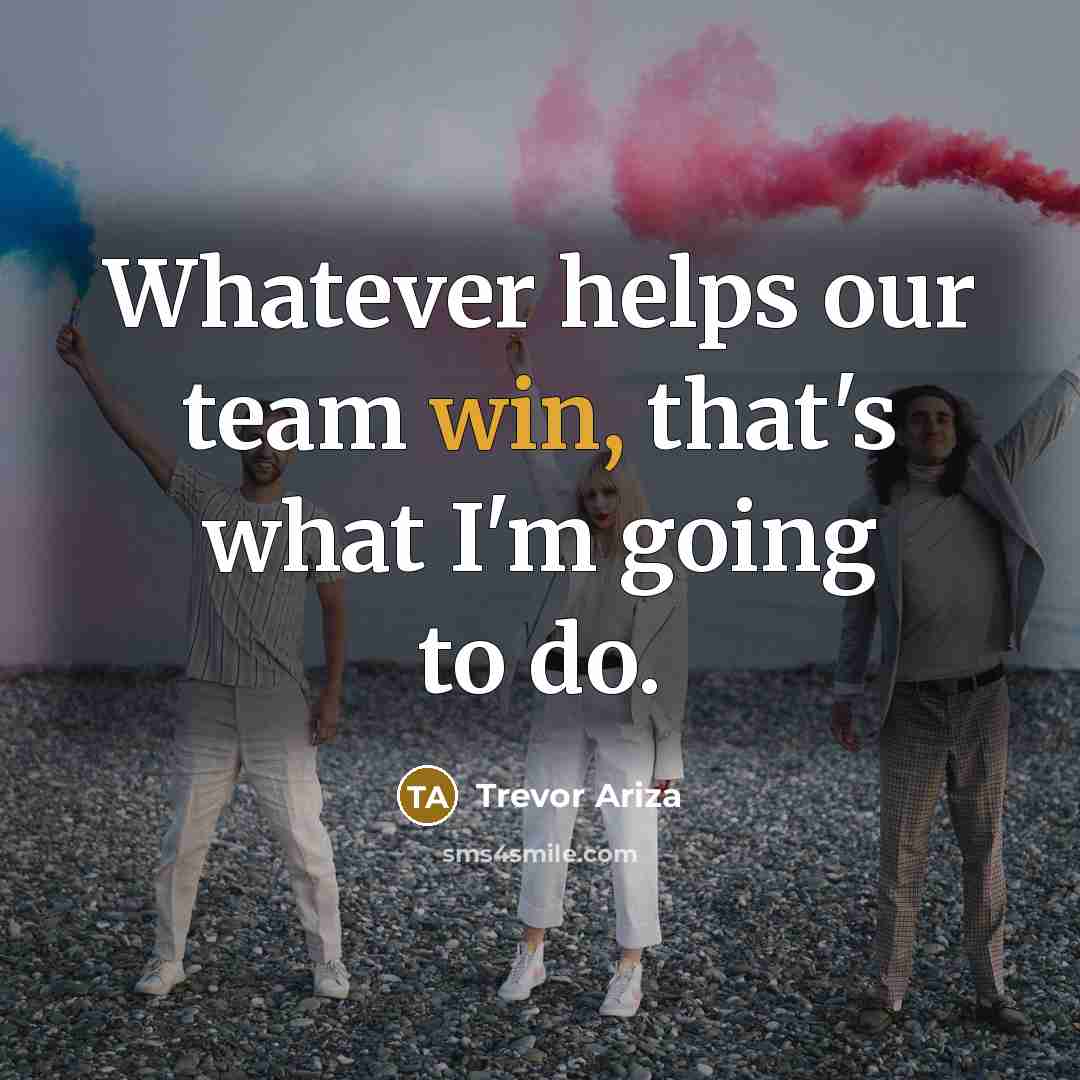 “Whatever helps our team win, that's what I'm going to do.” quote by Trevor Ariza
