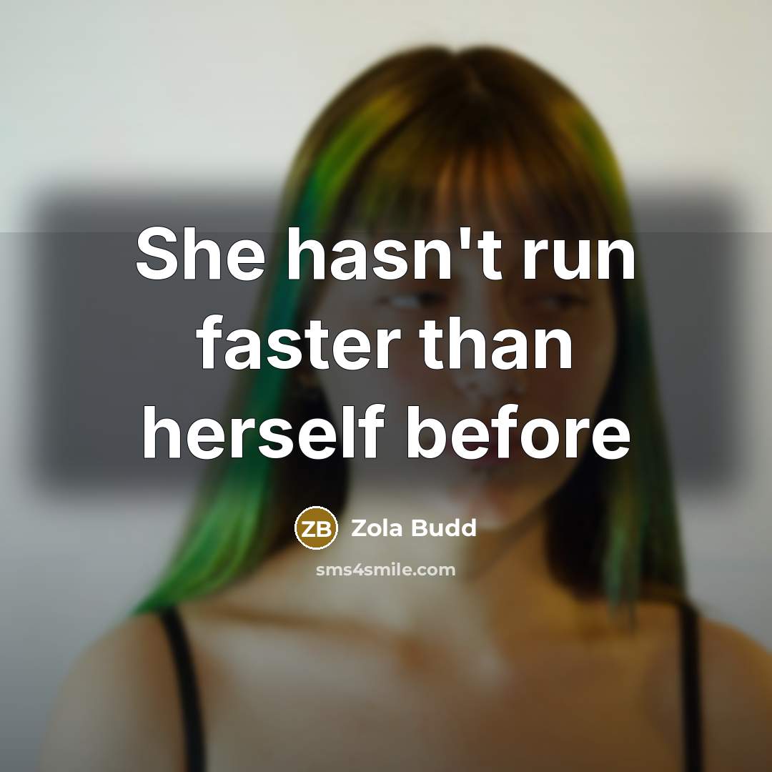 “She hasn't run faster than herself before” quote by Zola Budd
