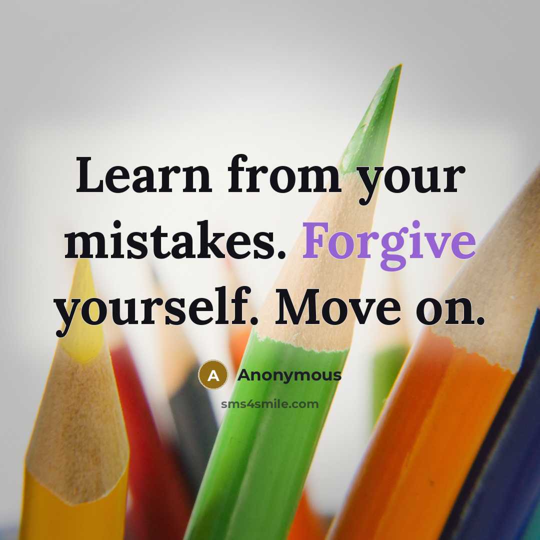 “Learn from your mistakes. Forgive yourself. Move on.” quote by Anonymous