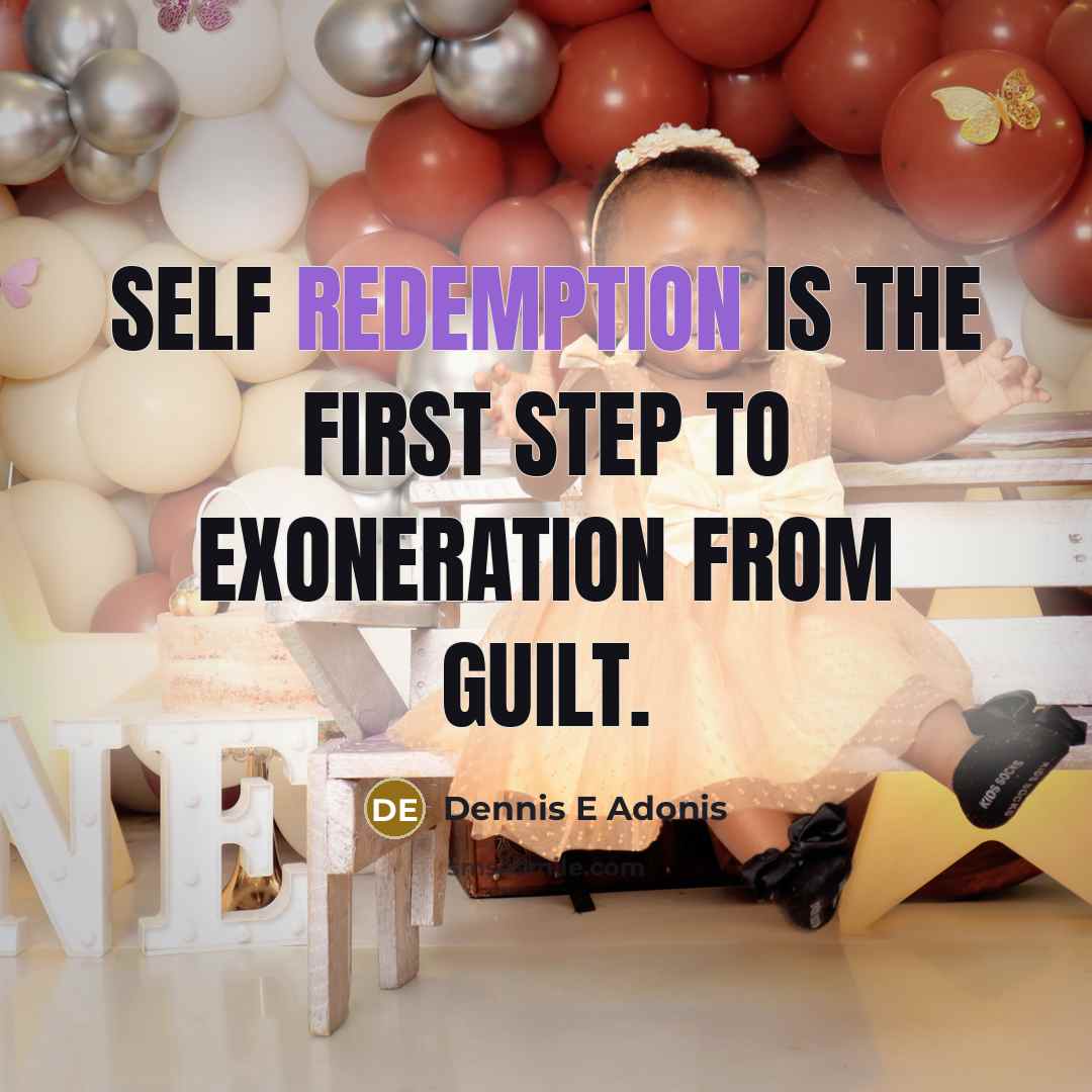 “Self redemption is the first step to exoneration from guilt.” quote by Dennis E Adonis