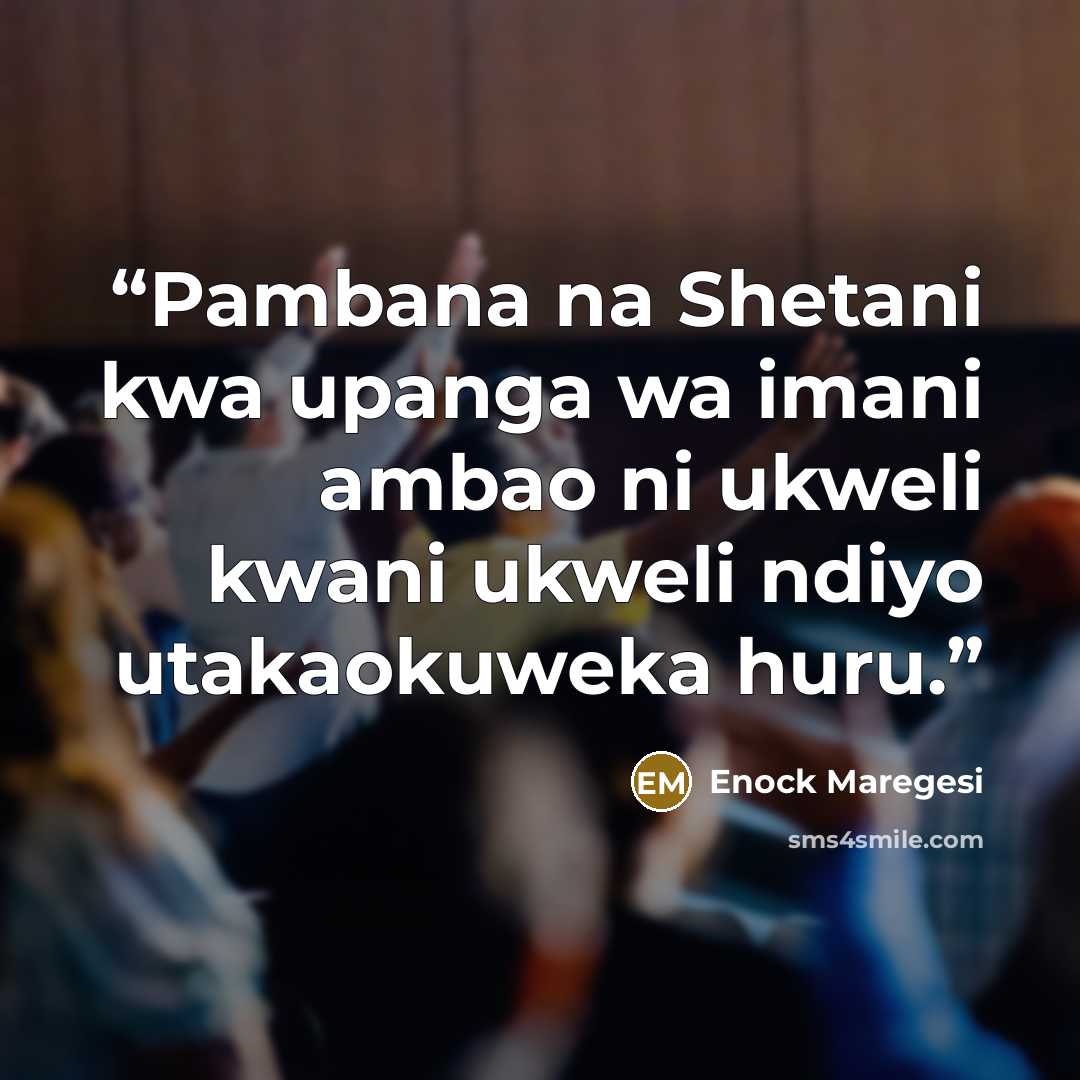 “Pambana na Shetani kwa upanga wa imani ambao ni ukweli kwani ukweli ndiyo utakaokuweka huru.” quote by Enock Maregesi