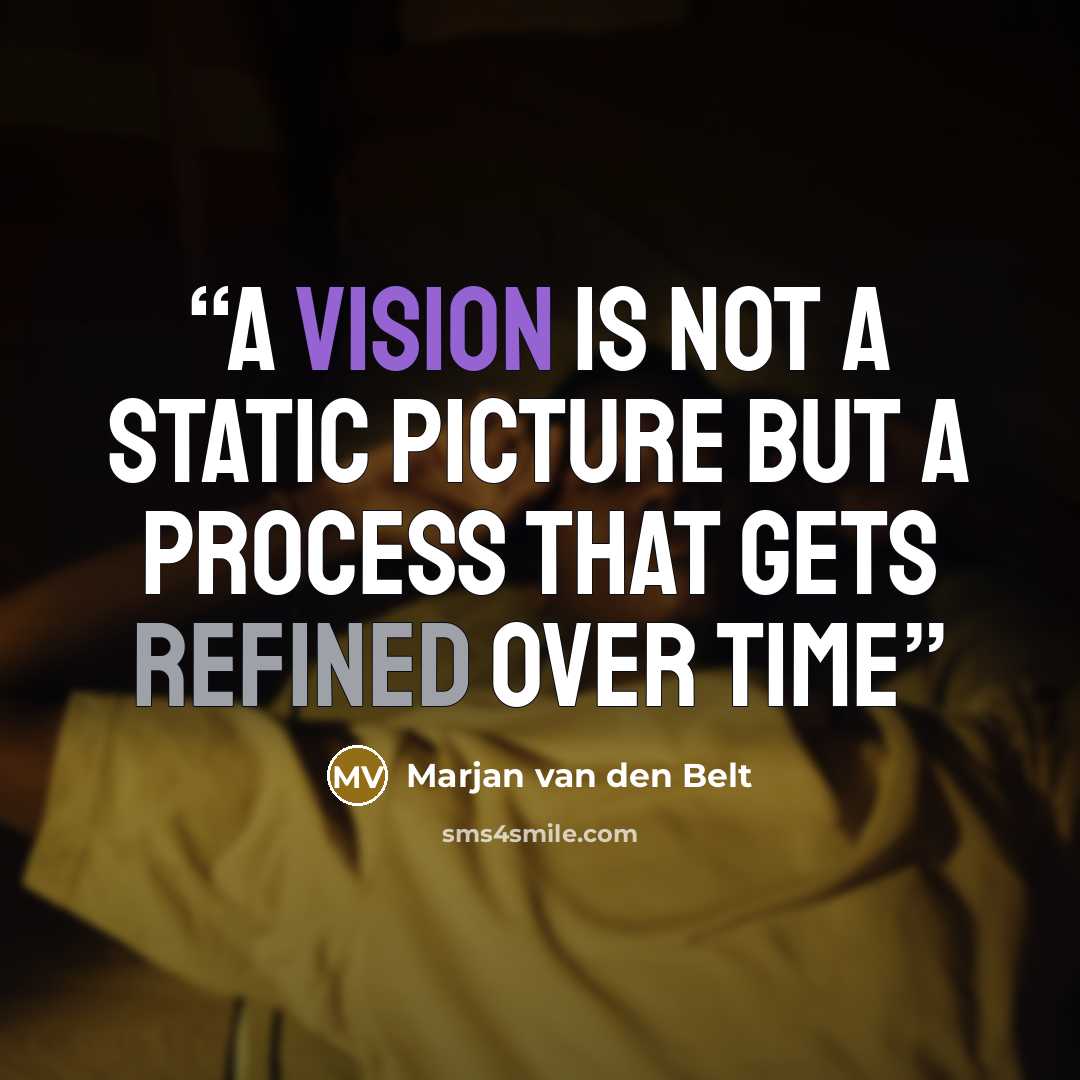 “A vision is not a static picture but a process that gets refined over time” quote by Marjan van den Belt
