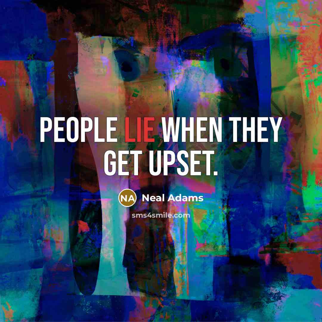 “People lie when they get upset.” quote by Neal Adams