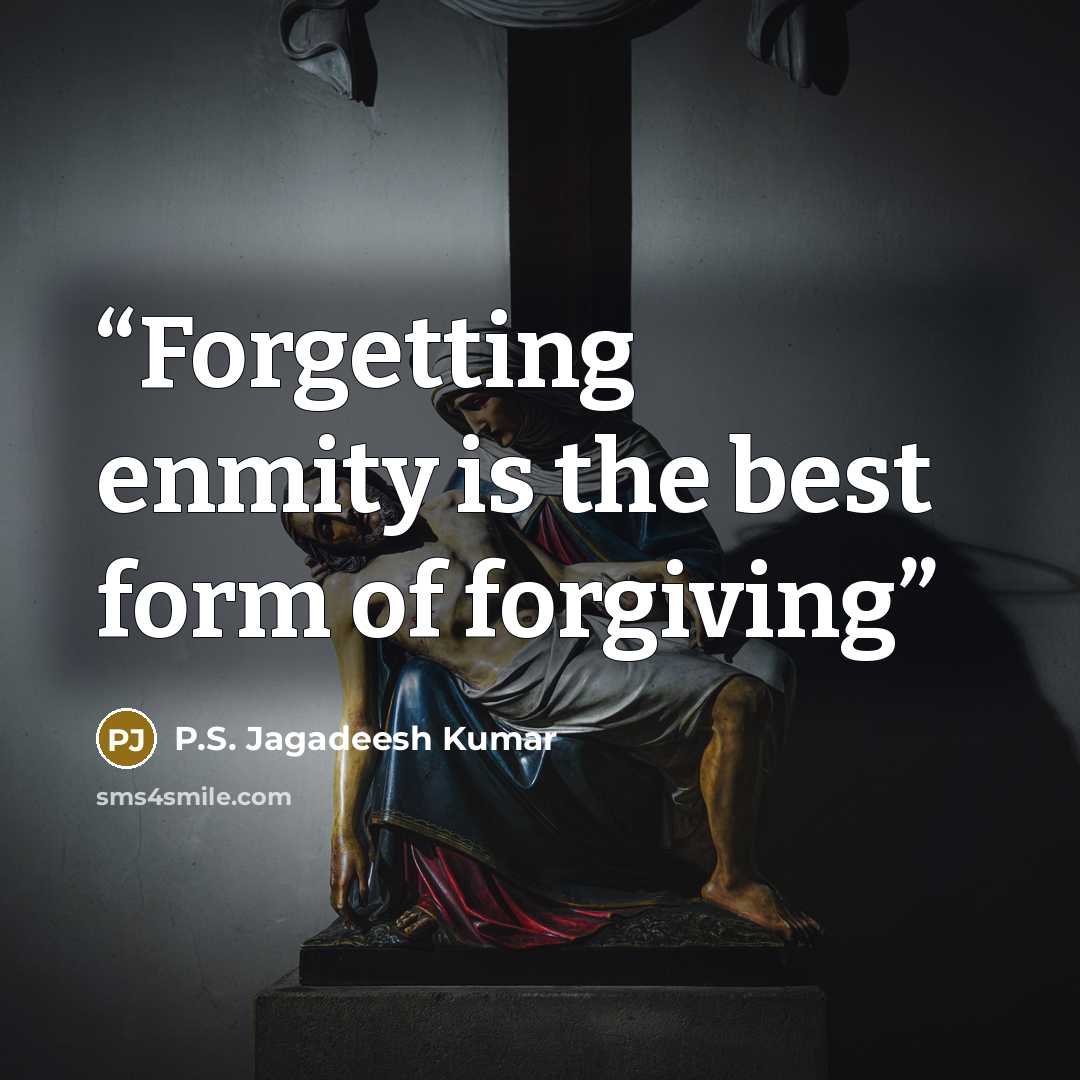 “Forgetting enmity is the best form of forgiving” quote by P.S. Jagadeesh Kumar