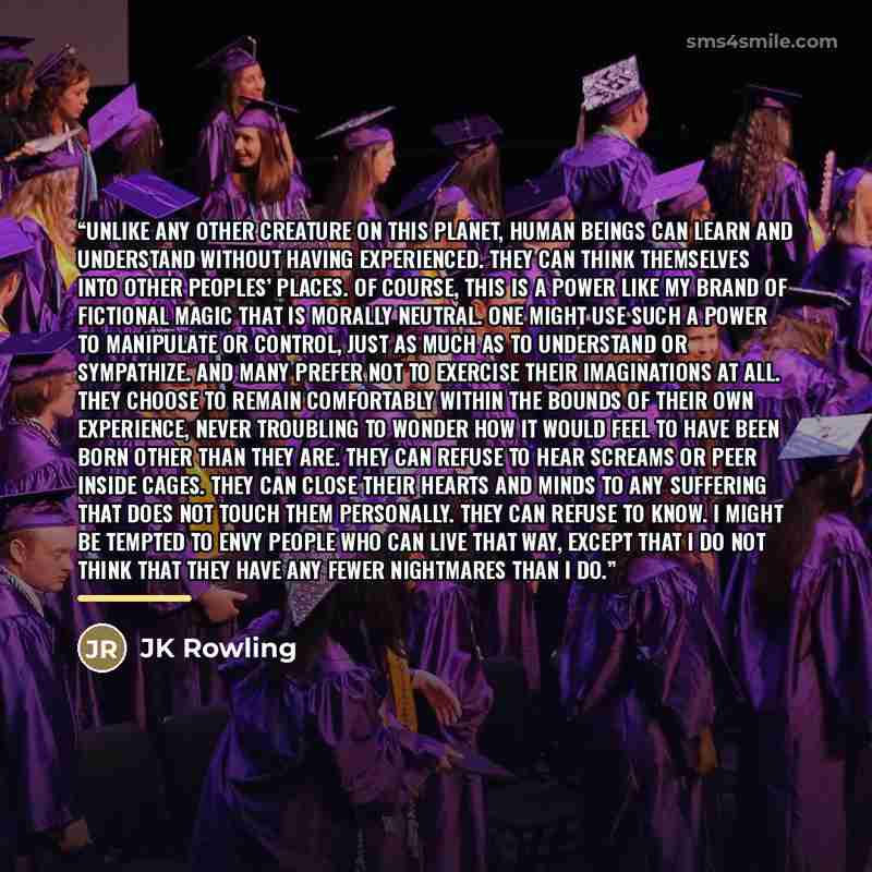 “Unlike any other creature on this planet, human beings can learn and understand without having experienced. They can think themselves into other peoples’ places. Of course, this is a power like my brand of fictional magic that is morally neutral. One might use such a power to manipulate or…” quote by JK Rowling
