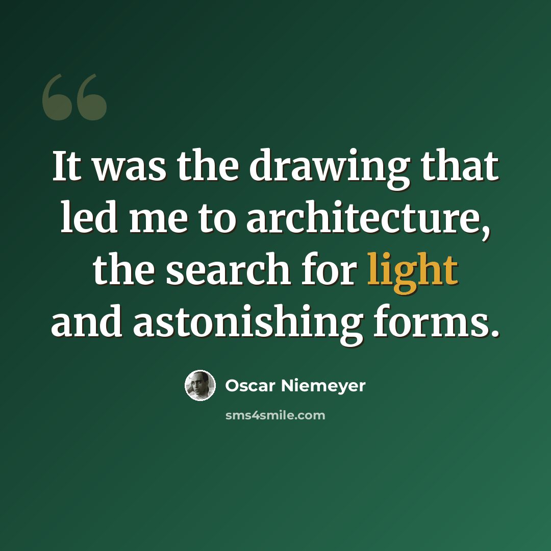 “It was the drawing that led me to architecture, the search for light and astonishing forms.” quote by Oscar Niemeyer