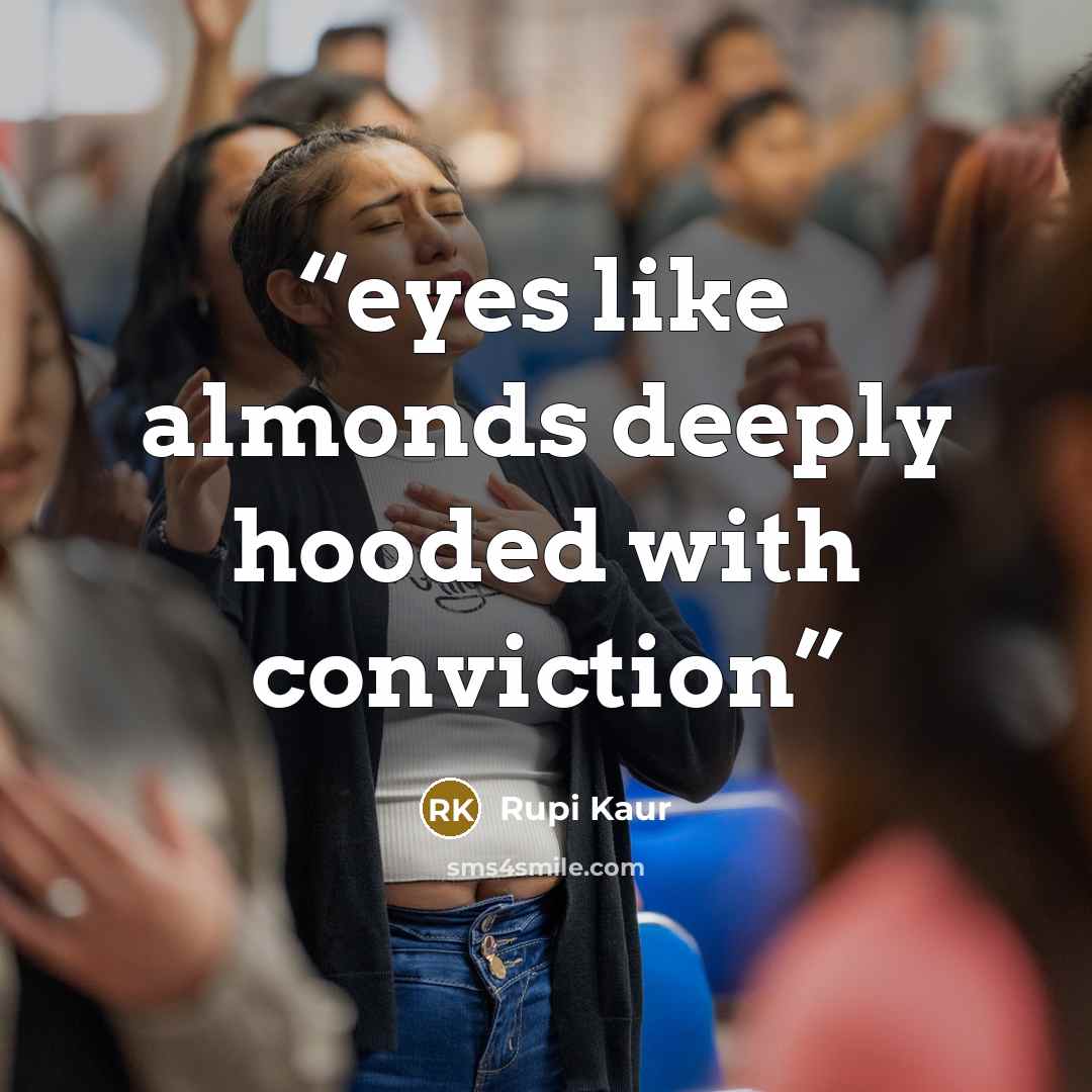 “eyes like almonds deeply hooded with conviction” quote by Rupi Kaur
