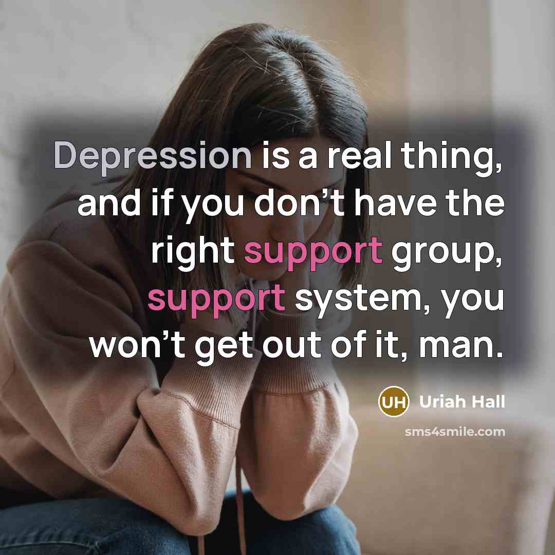 “Depression is a real thing, and if you don't have the right support group, support system, you won't get out of it, man.” quote by Uriah Hall