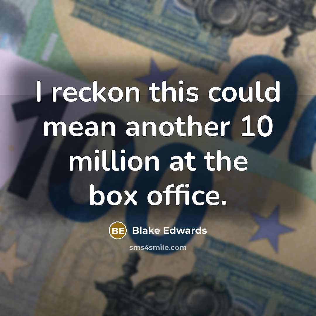 “I reckon this could mean another 10 million at the box office.” quote by Blake Edwards