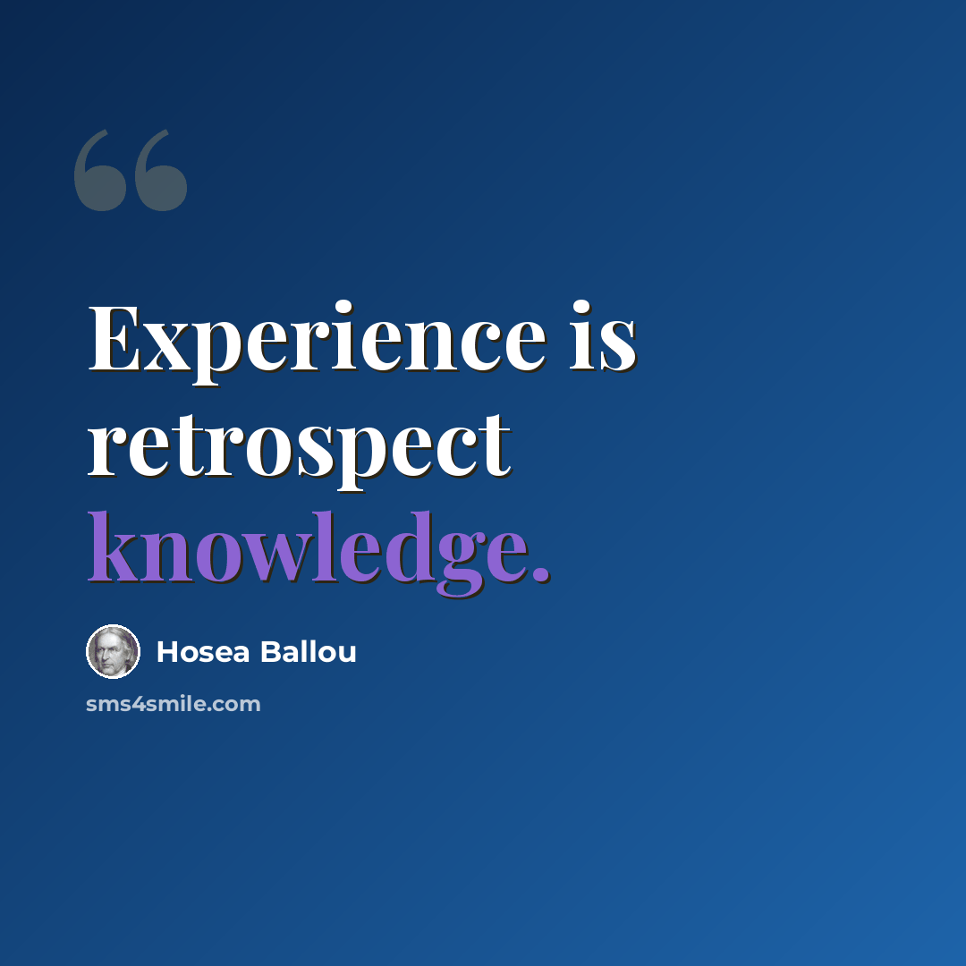 “Experience is retrospect knowledge.” quote by Hosea Ballou