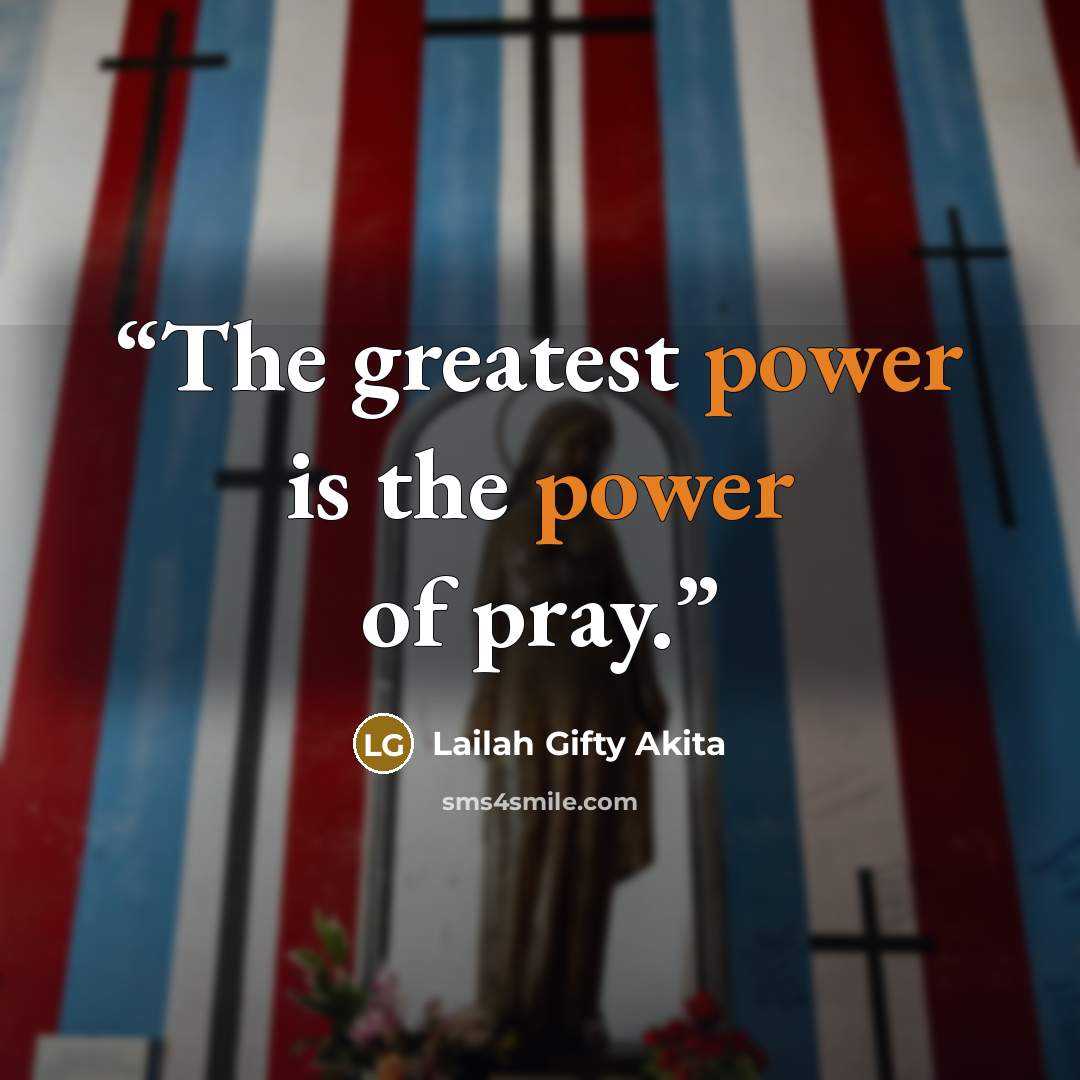 “The greatest power is the power of pray.” quote by Lailah Gifty Akita