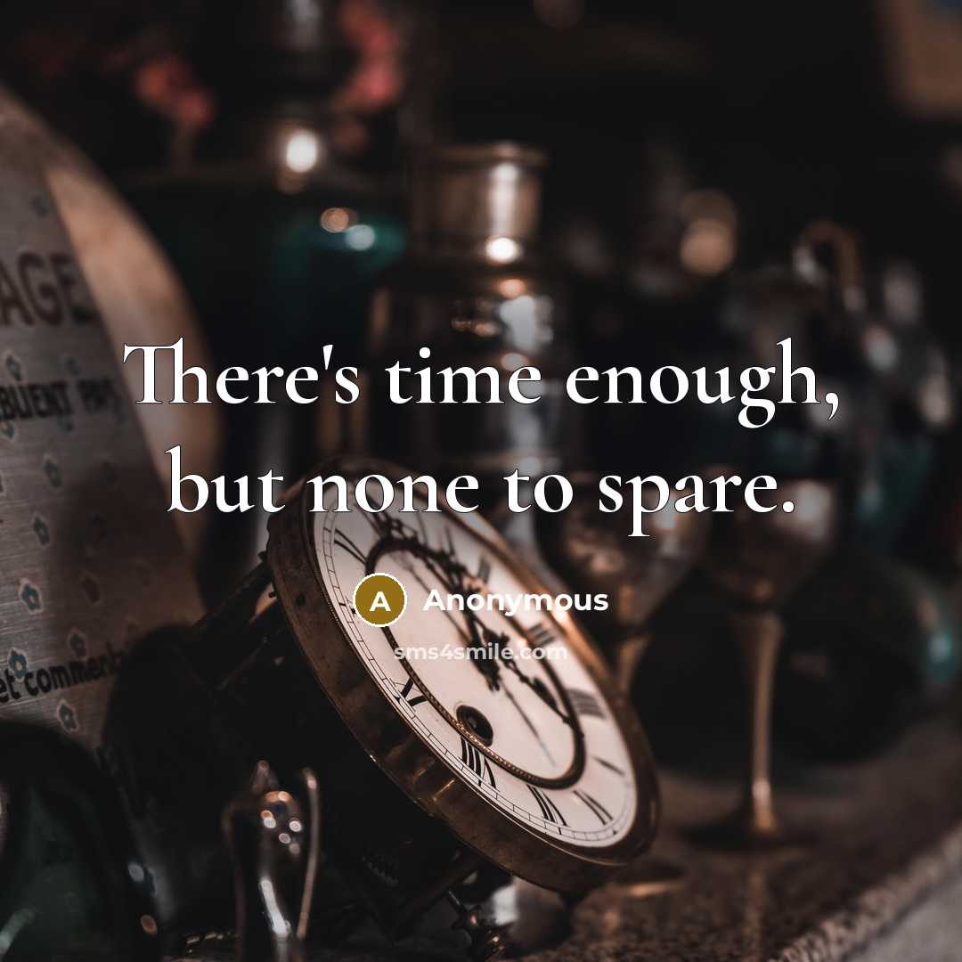 “There's time enough, but none to spare.” quote by Anonymous